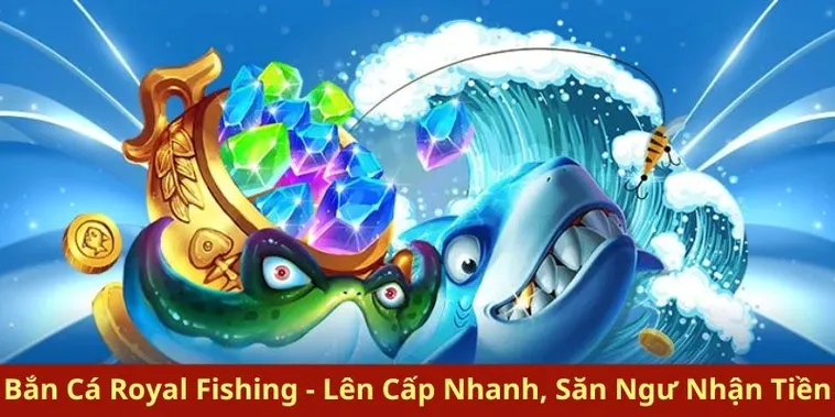 Khám Phá Cách Chơi Bắn Cá Royal Fishing Hiệu Quả Tại B52Club Hấp Dẫn